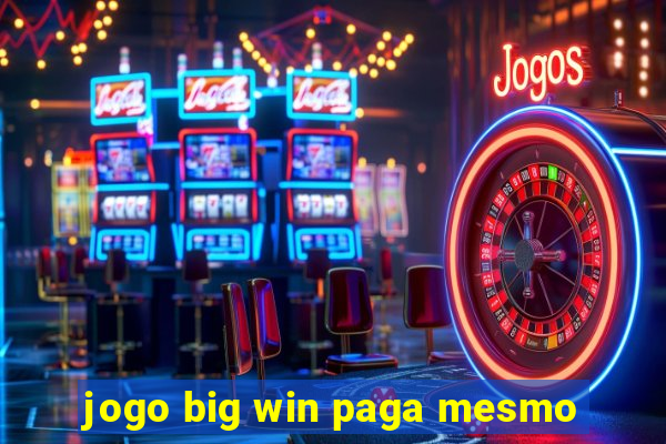 jogo big win paga mesmo